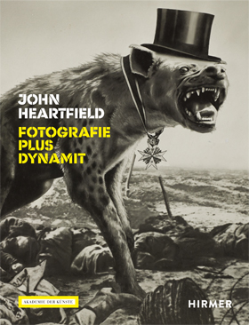 John Heartfield – Fotografie plus Dynamit John Heartfield – Fotografie plus Dynamit